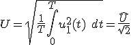 \displaystyle U=\sqrt{\frac{1}{T}\int_0^Tu_1^2(t)\quad dt}=\frac{\widehat{U}}{\sqrt{2}}